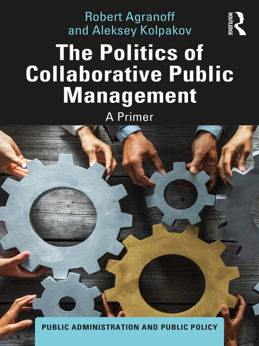 Title details for The Politics of Collaborative Public Management by Robert Agranoff - Available